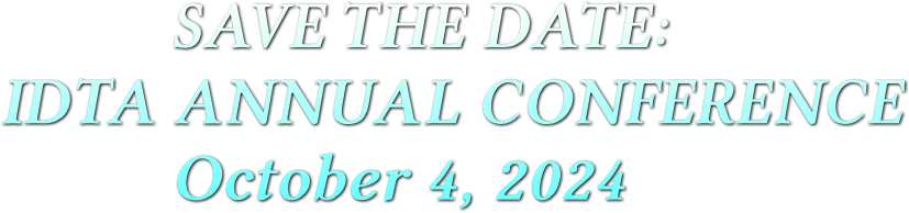 SAVE THE DATE:
            IDTA ANNUAL CONFERENCE
                      October 4, 2024